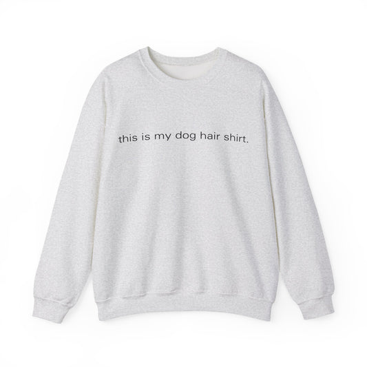 Dog Hair, Don’t Care – The This Is My Dog Hair Shirt Sweater