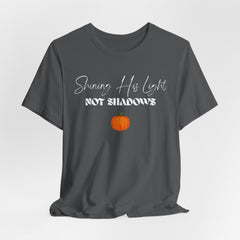 The Shinning His Light, Not Shadows Shirt 2