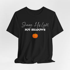 The Shinning His Light, Not Shadows Shirt 2