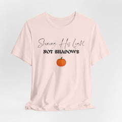 The Shinning His Light, Not Shadows Shirt 2